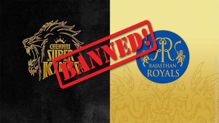 banning of the CSK (Chennai Super Kings) and the RR (Rajasthan Royals